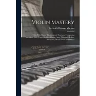 Violin Mastery; Talks With Master Violinists and Teachers, Comprising Interviews With Ysaye, Kreisler, Elman, Auer