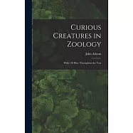 Curious Creatures in Zoology; With 130 Illus. Throughout the Text