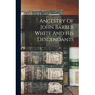 Ancestry Of John Barber White And His Descendants