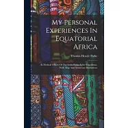 My Personal Experiences In Equatorial Africa: As Medical Officer Of The Emin Pasha Relief Expedition. With Map And