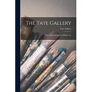 The Tate Gallery: (The National Gallery of British Art)