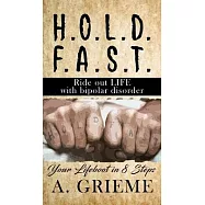 H.O.L.D. F.A.S.T - Ride out LIFE with Bipolar Disorder: Your Lifeboat in 8 Steps