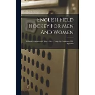 English Field Hockey For Men And Women: Official Publication Of The A.f.h.a., Comp. By Constance M.k. Applebee