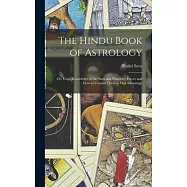 The Hindu Book of Astrology: Or. Yogic Knowledge of the Stars and Planetary Forces and How to Control Them to Our