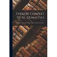 Th&eacute;atre Complet De Al. Dumas Fils: La Dame Aux Cam&eacute;lias. Diane De Lys. Le Bijon De La Reine