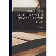 Historical Lectures on the Life of Our Lord Jesus