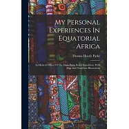 My Personal Experiences In Equatorial Africa: As Medical Officer Of The Emin Pasha Relief Expedition. With Map And