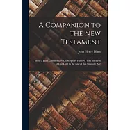 A Companion to the New Testament: Being a Plain Commentary On Scripture History From the Birth of Our Lord to the End