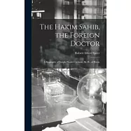 The Hakim Sahib, the Foreign Doctor: A Biography of Joseph Plumb Cochran, M. D., of Persia