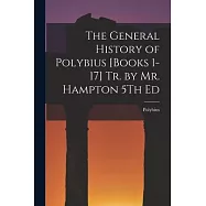 The General History of Polybius [Books 1-17] Tr. by Mr. Hampton 5Th Ed