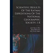 Scientific Results Of The Katmai Expeditions Of The National Geographic Society. I-x