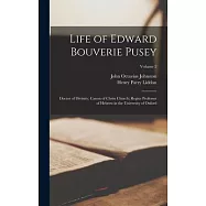 Life of Edward Bouverie Pusey: Doctor of Divinity, Canon of Christ Church; Regius Professor of Hebrew in the University
