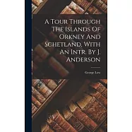 A Tour Through The Islands Of Orkney And Schetland, With An Intr. By J. Anderson