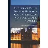 The Life of Philip Thomas Howard, O.P., Cardinal of Norfolk, Grand Almoner