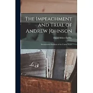 The Impeachment and Trial of Andrew Johnson: Seventeenth President of the United States