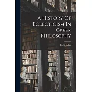 A History Of Eclecticism In Greek Philosophy