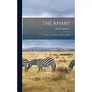 The Apiary: Or, Beses, Bee-Hives and Bee Culture