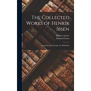 The Collected Works of Henrik Ibsen: An Enemy of the People. the Wild Duck