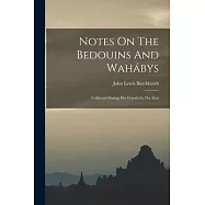 Notes On The Bedouins And Wah&aacute;bys: Collected During His Travels In The East