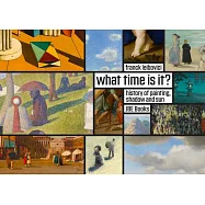 What Time Is It?: Stories about Painting, Shadows and the Sun