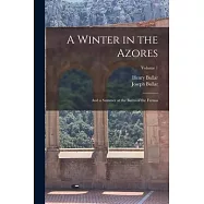 A Winter in the Azores: And a Summer at the Baths of the Furnas; Volume 1