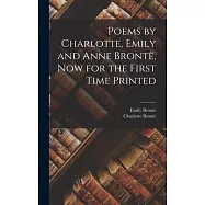 Poems by Charlotte, Emily and Anne Bront&euml;, Now for the First Time Printed