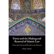 Fatwa and the Making and Renewal of Islamic Law: From the Classical Period to the Present