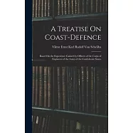A Treatise On Coast-Defence: Based On the Experience Gained by Officers of the Corps of Engineers of the Army of the Confederate States