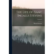 The Life of Isaac Ingalls Stevens; Volume I