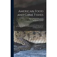 American Food and Game Fishes: A Popular Account of All Species Found in America North of the Equator, With Keys for