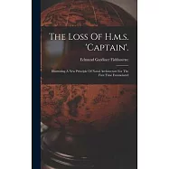 The Loss Of H.m.s. &rsquo;captain&rsquo;.: Illustrating A New Principle Of Naval Architecture For The First Time Emunciated
