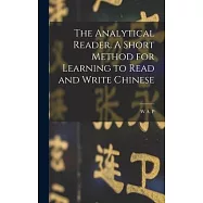 The Analytical Reader. A Short Method for Learning to Read and Write Chinese