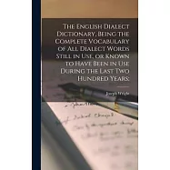 The English Dialect Dictionary, Being the Complete Vocabulary of all Dialect Words Still in use, or Known to Have Been