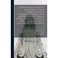 The Provincial Letters of Blaise Pascal. A new Translation With Historical Introduction and Notes by Rev. Thomas M&rsquo;Crie