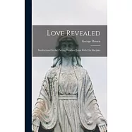 Love Revealed: Meditations On the Parting Words of Jesus With His Disciples
