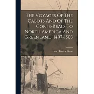 The Voyages Of The Cabots And Of The Corte-reals To North America And Greenland, 1497-1503