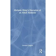 Melanie Klein&rsquo;s Narrative of an Adult Analysis