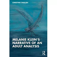Melanie Klein&rsquo;s Narrative of an Adult Analysis