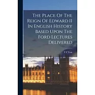 The Place Of The Reign Of Edward II In English History Based Upon The Ford Lectures Delivered