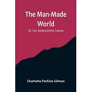 The Man-Made World; Or, Our Androcentric Culture