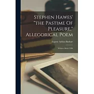 Stephen Hawes&rsquo; the Pastime Of Pleasure, Allegorical Poem: Written About 1506
