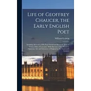 Life of Geoffrey Chaucer, the Early English Poet: Including Memoirs of His Near Friend and Kinsman, John of Gaunt, Duke of Lancaster: With Sketches of