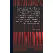Frobisher&rsquo;s Make-up Book. A Complete Guide on the Art of Making-up the Face for the Stage. Including Directions for the