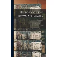 History of the Bowman Family: Authorized by Resolution Passed at the Bowman Reunion, 1905