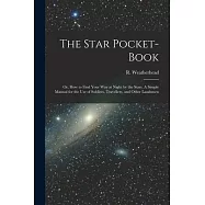The Star Pocket-book; or, How to Find Your Way at Night by the Stars. A Simple Manual for the Use of Soldiers