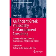 An Ancient Greek Philosophy of Management Consulting: Thinking Differently about Its Assumptions, Principles and