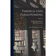Parerga Und Paralipomena: Kleine Philosophische Schriften; Volume 1