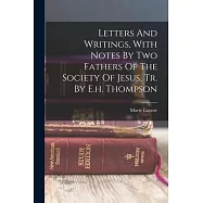 Letters And Writings, With Notes By Two Fathers Of The Society Of Jesus, Tr. By E.h. Thompson