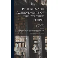 Progress and Achievements of the Colored People: Containing the Story of the Wonderful Advancement of the Colored Americans ...: A Handbook for Self-I