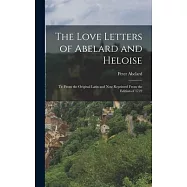 The Love Letters of Abelard and Heloise: Tr. From the Original Latin and now Reprinted From the Edition of 1722